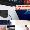 Cách sửa lỗi sạc pin không vào laptop nhanh chóng hiệu quả