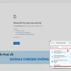 Google Chrome Không Vào Được Web Khắc Phục Thế Nào? Bất Ngờ Với Giải Pháp Đơn Giản