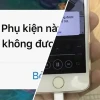 iPhone Báo Phụ Kiện Không Hỗ Trợ Sửa Ngay Lập Tức