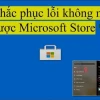 Sửa Lỗi Microsoft Store Không Mở Nguyên Nhân Và Cách Khắc Phục Triệt Để 2026