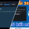Sửa Lỗi Steam Không Kết Nối Mạng Khắc Phục Nhanh Chóng