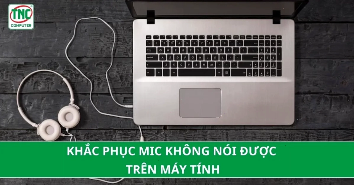 Cách sửa mic không nói được hiệu quả