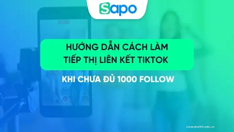 Hướng dẫn cách làm tiếp thị liên kết TikTok khi chưa đủ 1000 follow
