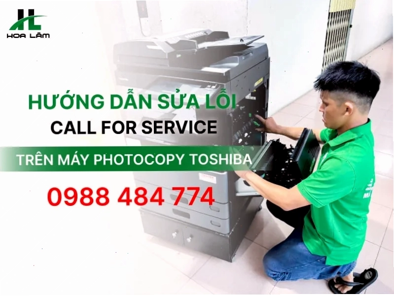 Hướng dẫn sửa lỗi Call for Service trên máy Photocopy Toshiba tại nhà