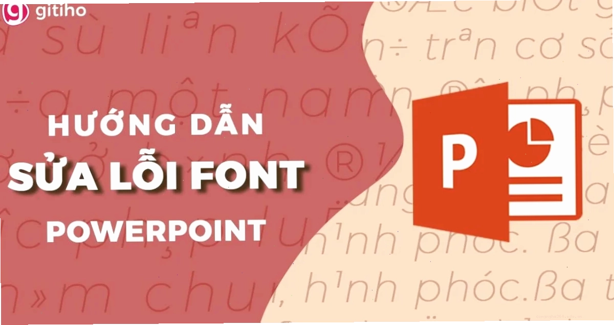Hướng dẫn sửa lỗi font chữ trong Powerpoint hiệu quả