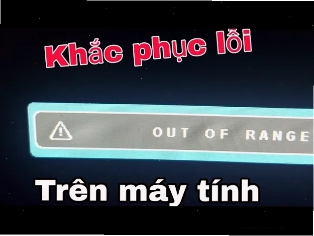 Khắc phục lỗi màn hình out of range bằng cách giảm tần số quét
