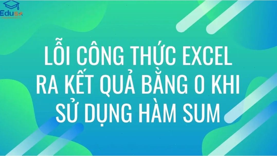 Lỗi công thức Excel ra kết quả bằng 0 khi sử dụng hàm SUM