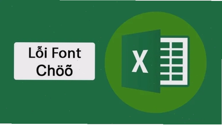 Nguyên nhân phổ biến khiến file Excel bị lỗi font chữ