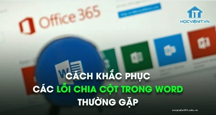 Tổng hợp cách khắc phục các lỗi chia cột trong Word thường gặp