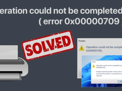Khắc phục Lỗi Operation Could Not Be Completed (0x00000709) Hiệu Quả