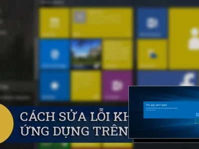 Sửa lỗi không mở được ứng dụng trên Win 10: Thủ phạm ẩn và giải pháp triệt để